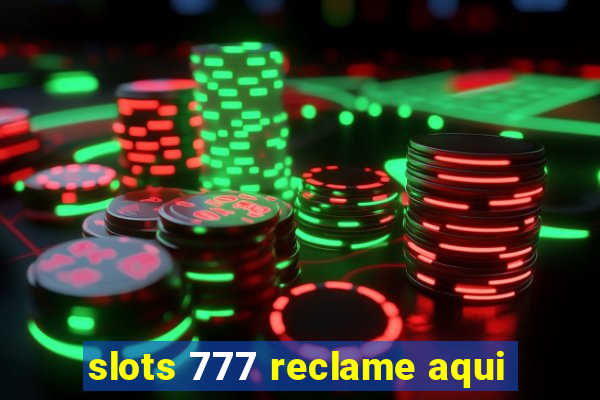 slots 777 reclame aqui