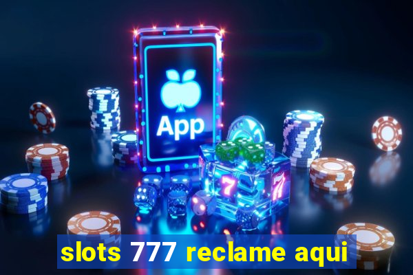 slots 777 reclame aqui