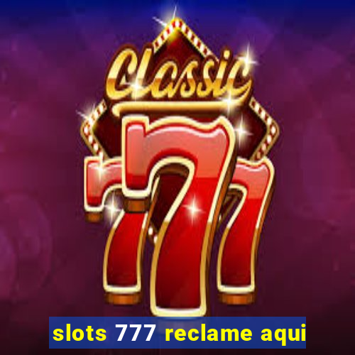 slots 777 reclame aqui