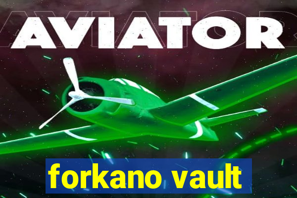 forkano vault