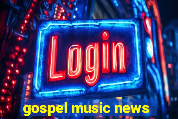 gospel music news