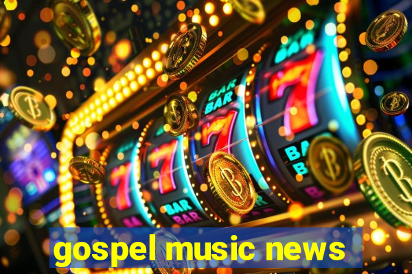 gospel music news