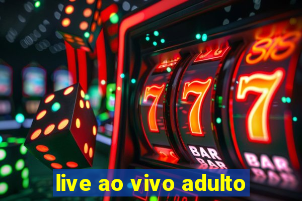 live ao vivo adulto