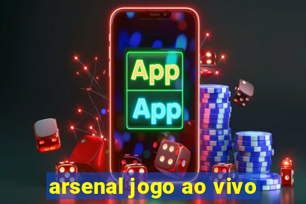 arsenal jogo ao vivo