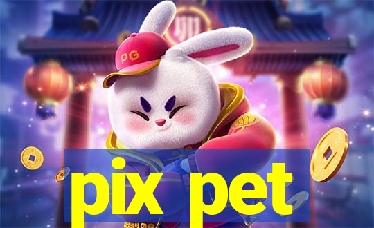 pix pet