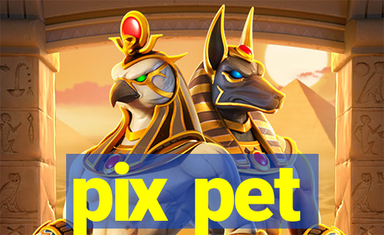 pix pet