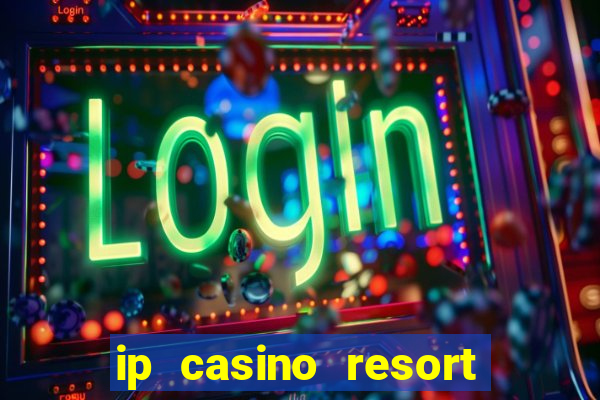 ip casino resort in biloxi mississippi