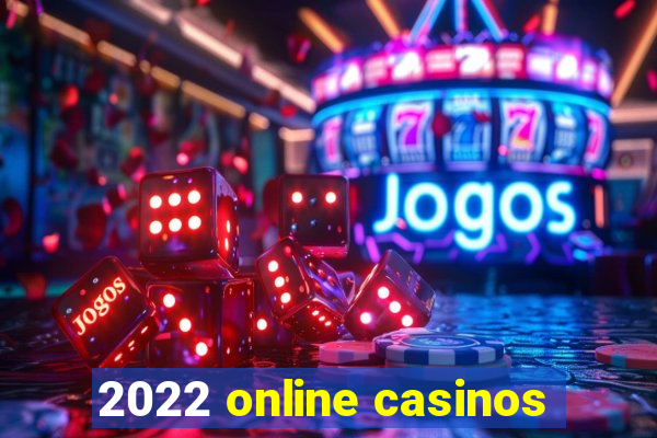 2022 online casinos