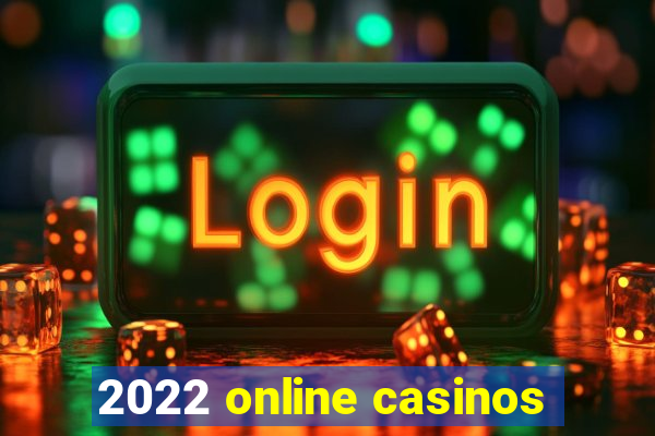 2022 online casinos