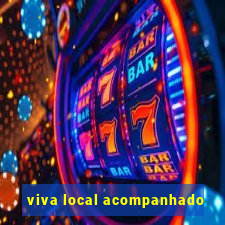 viva local acompanhado