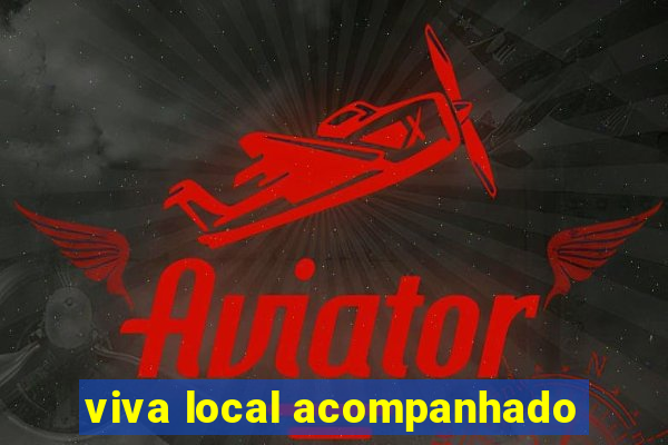 viva local acompanhado