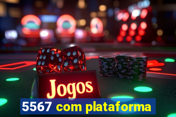 5567 com plataforma