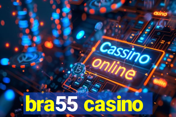 bra55 casino