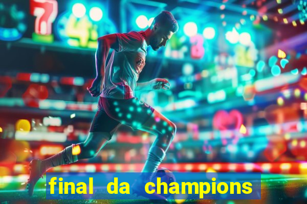 final da champions onde assistir