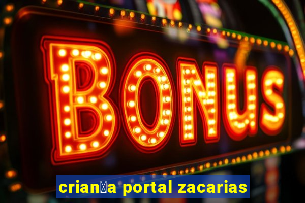 crian莽a portal zacarias