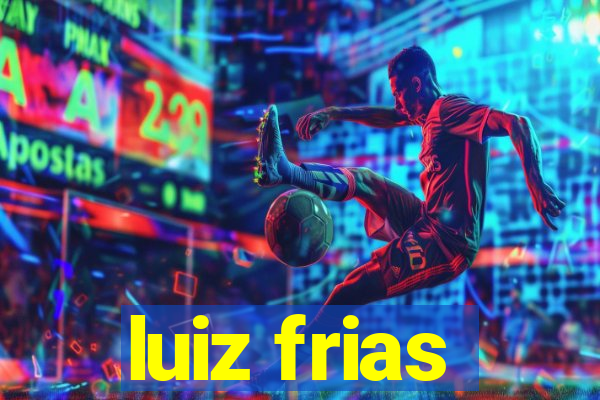 luiz frias