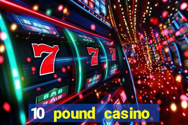 10 pound casino bonus no deposit