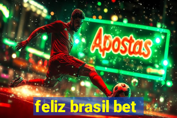 feliz brasil bet