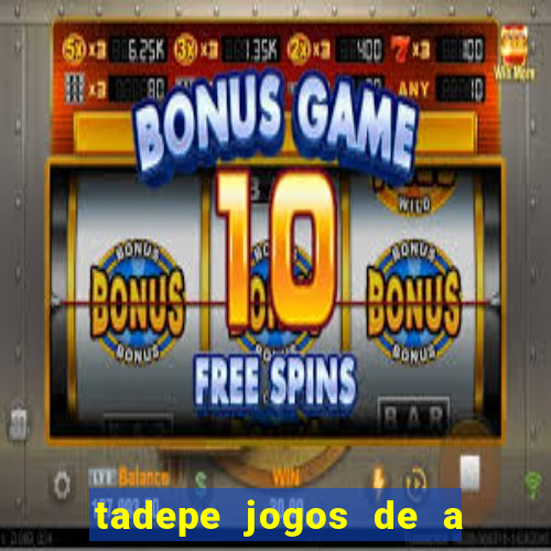 tadepe jogos de a  o