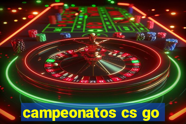 campeonatos cs go