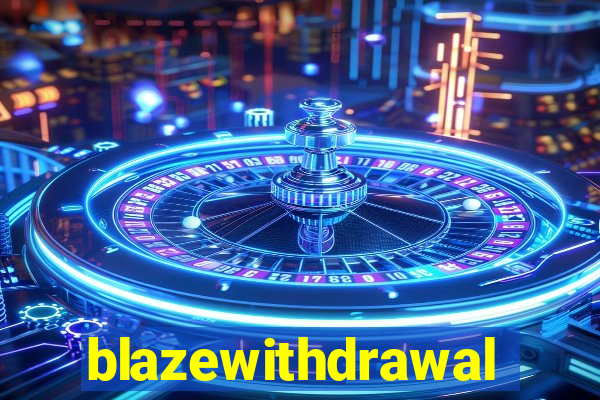 blazewithdrawal