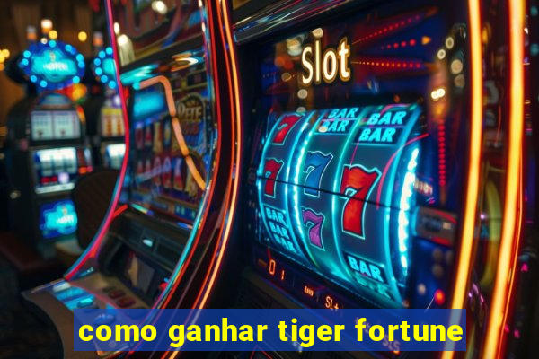 como ganhar tiger fortune