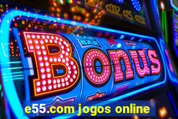 e55.com jogos online