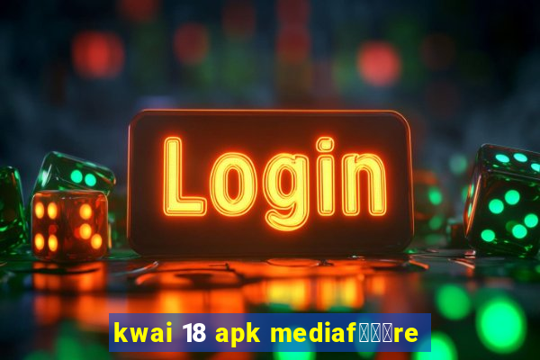 kwai 18 apk mediaf锟勶颈re