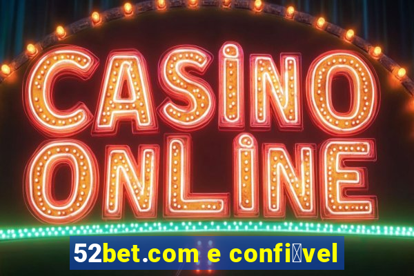 52bet.com e confi谩vel