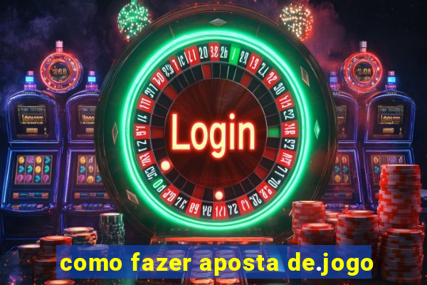 como fazer aposta de.jogo