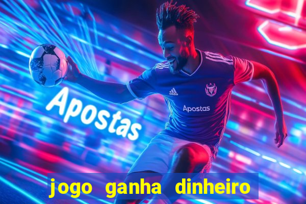 jogo ganha dinheiro na hora