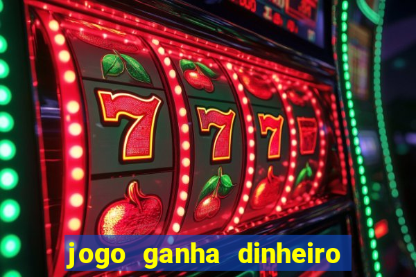 jogo ganha dinheiro na hora