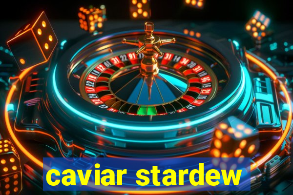 caviar stardew