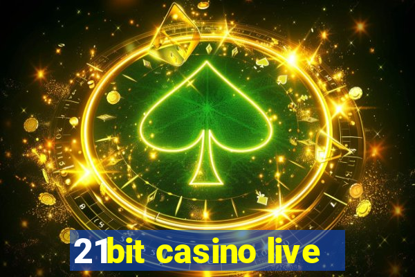 21bit casino live