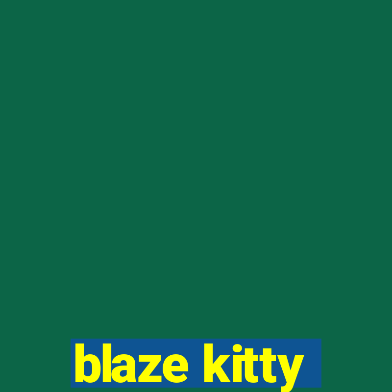 blaze kitty