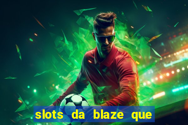 slots da blaze que mais pagam