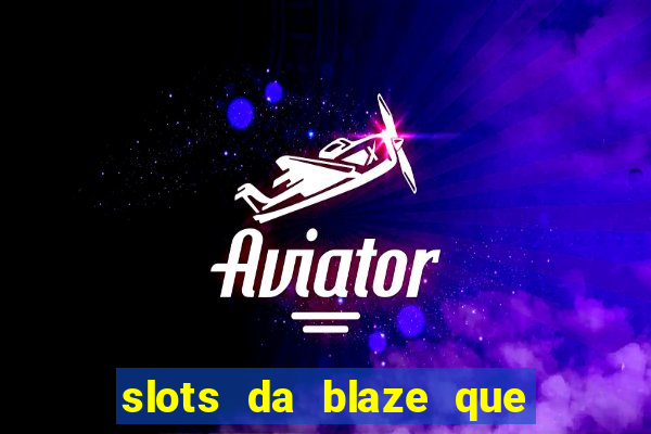 slots da blaze que mais pagam