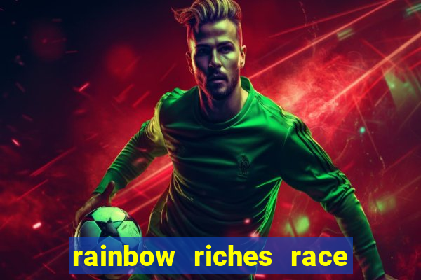 rainbow riches race day slot