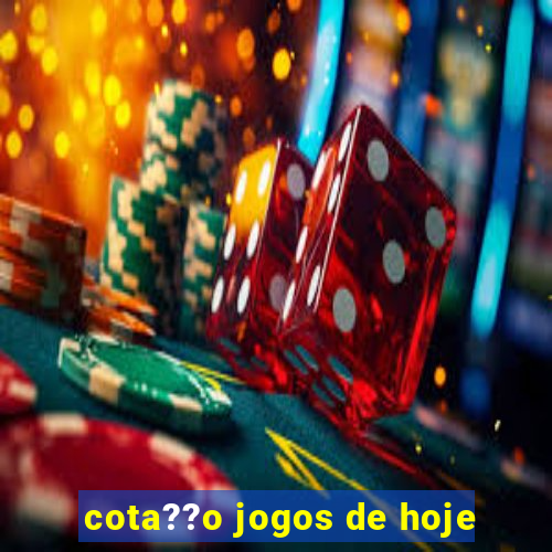 cota??o jogos de hoje