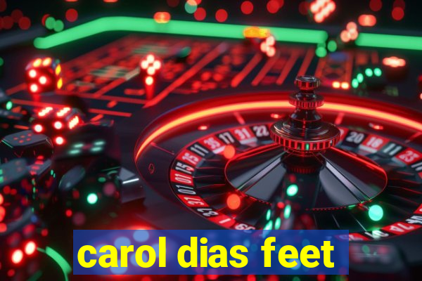 carol dias feet