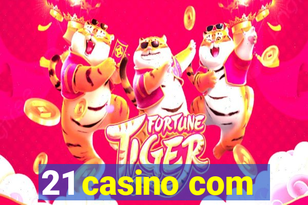 21 casino com