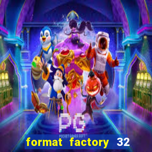 format factory 32 bits windows 7