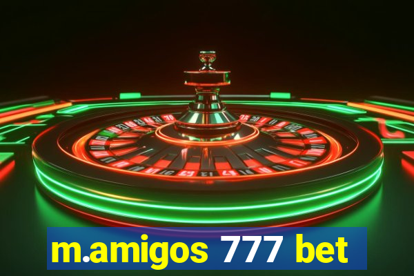 m.amigos 777 bet