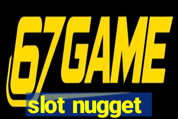 slot nugget