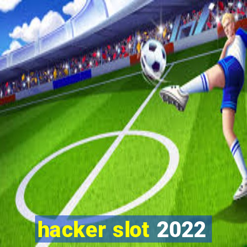 hacker slot 2022