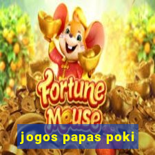 jogos papas poki