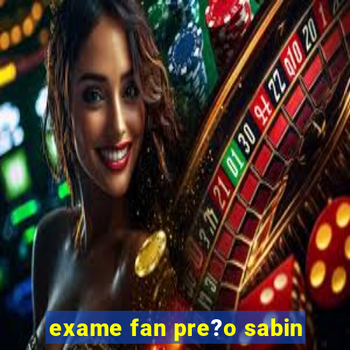 exame fan pre?o sabin