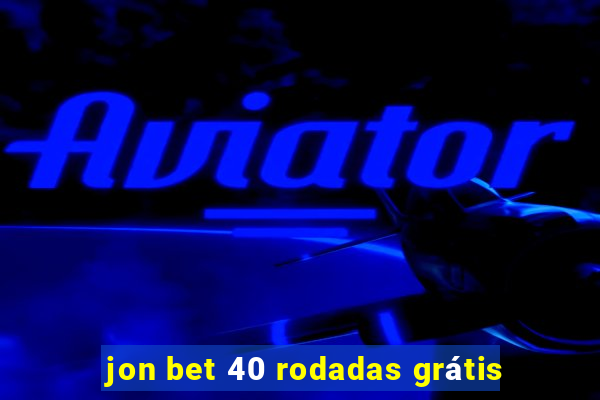 jon bet 40 rodadas grátis