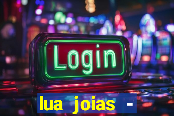 lua joias - reclame aqui