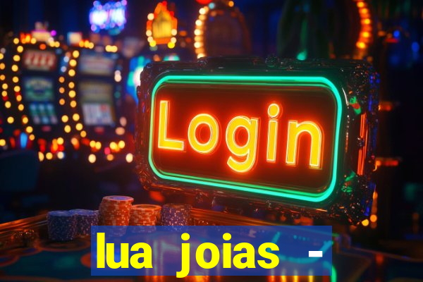 lua joias - reclame aqui